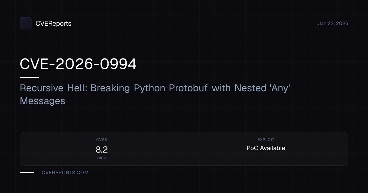 CVE-2026-0994: Recursive Hell: Breaking Python Protobuf with Nested ...